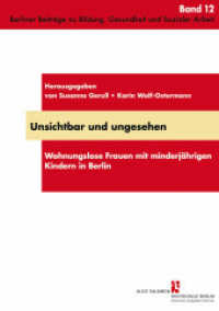 Unsichtbar und ungesehen : Wohnungslose Frauen mit minderjährigen Kindern in Berlin (Praxis, Theorie, Innovation Bd.12) （2012. 104 S. 210 mm）