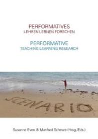 Performatives Lehren Lernen Forschen - Performative Teaching Learning Research (Edition Scenario 3) （2016. 324 S. 21 cm）