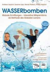 WASSERbomben : Globale Ermittlungen - Interaktive Mitspiel-Krimis als Methode des Globalen Lernens （2016. 132 S. 4 Abb., 25 SW-Abb. 21 cm）