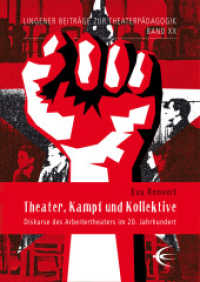 Theater, Kampf und Kollektive : Diskurse des Arbeitertheaters im 20. Jahrhundert (Lingener Beiträge zur Theaterpädagogik 20) （2022. 504 S. 21 cm）