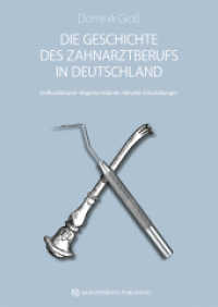 Die Geschichte des Zahnarztberufs in Deutschland : Entstehungsbedingungen - Einflussfaktoren - Begleitumstände （2019. 272 S. 70 Abb. 24 cm）