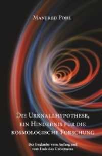Die Urknallhypothese, ein Hindernis für die kosmologische Forschung （2011. 176 S. 205 mm）