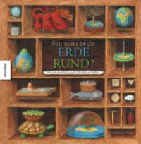 Seit wann ist die Erde rund? : Wie sich die Völker unseren Planeten vorstellten （3. Aufl. 2009. 64 S. 60 Illustrationen. 270 mm）