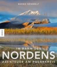 Im Bann des Nordens : Abenteuer am Polarkreis. Ausgezeichnet mit ITB BuchAward; LifetimeAward Abenteurer 2018 （2017. 320 S. 240 farbige Abbildungen. 317 mm）