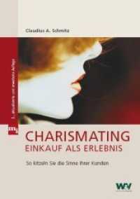 Charismating - Einkauf als Erlebnis : So kitzeln Sie die Sinne Ihrer Kunden （3., aktualisierte und erweiterte Auflage. 2009. 320 S. 170 x 240 mm）