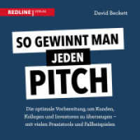 So gewinnt man jeden Pitch : Die optimale Vorbereitung um Kunden, Kollegen und Investoren zu überzeugen - mit vielen Praxistools und Fallbeispielen （2019. 208 S. 210 mm）