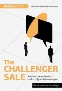 The Challenger Sale : Kunden herausfordern und erfolgreich überzeugen （Aktualis. Neuaufl. 2019. 288 S. 215 mm）