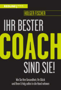 Ihr bester Coach sind Sie! : Wie Sie Ihre Gesundheit, Ihr Glück und Ihren Erfolg selbst in die Hand nehmen （2023. 240 S. 215 mm）