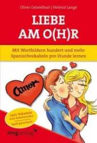 Liebe am O(h)r : Mit Wortbildern hundert und mehr Spanischvokabeln pro Stunde lernen. 1500 Vokabeln zum Sofortmerken. Spaß garantiert! （1. Aufl. 2012. 200 S. m. Abb. 187 mm）