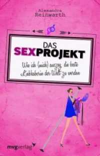 Das Sexprojekt : Wie ich (mich) auszog, die beste Liebhaberin der Welt zu werden （2012. 252 S. 210 mm）