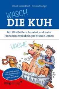 Wasch die Kuh : Mit Wortbildern hundert und mehr Französischvokabeln pro Stunde lernen. 1500 Vokabeln zum Sofortmerken. Spaß garantiert! （2013. 240 S. 2-farbig. 125 x 187 mm）