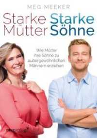 Starke M&uuml;tter, starke S&ouml;hne : Wie M&uuml;tter ihre S&ouml;hne zu au&szlig;ergew&ouml;hnlichen M&auml;nnern erziehen