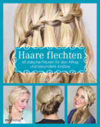 Haare flechten : 60 stylische Frisuren für den Alltag und besondere Anlässe （2015. 144 S. 240 mm）
