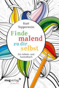 Finde malend zu dir selbst : Ein Arbeits- und Ausmalbuch (mvgverlag kreativ) （2016. 96 S. m. Abb. 187 mm）