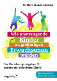 Wie anstrengende Kinder zu gro&szlig;artigen Erwachsenen werden : Der Erziehungsratgeber f&uuml;r besonders geforderte Eltern