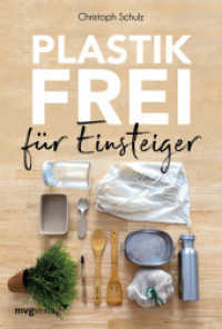 Plastikfrei für Einsteiger : Für ein nachhaltiges Leben ohne Plastik mit Tipps für Zero Waste Anfänger und alle, die Plastikmüll im Alltag vermeiden möchten （2019. 128 S. 215 mm）