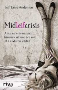 Midleifcrisis : Als meine Frau mich hinauswarf und ich mit 117 anderen schlief （2013. 272 S. 211 mm）