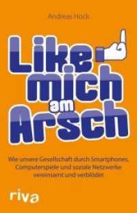Like mich am Arsch : Wie unsere Gesellschaft durch Smartphones, Computerspiele und soziale Netzwerke vereinsamt und verblödet （2013. 200 S. 210 mm）