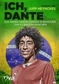 Ich, Dante : Aus armen Verhältnissen in Brasilien zum FC Bayern München （2014. 224 S. 36 Abb. 215 mm）