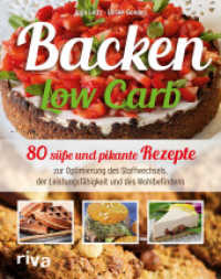 Backen Low Carb : 80 süße und pikante Rezepte zur Optimierung des Stoffwechsels, der Leistungsfähigkeit und des Wohlbefindens （2015. 224 S. 246 mm）