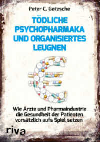 Tödliche Psychopharmaka und organisiertes Leugnen : Wie Ärzte und Pharmaindustrie die Gesundheit der Patienten vorsätzlich aufs Spiel setzen （2016. 464 S. 210 mm）