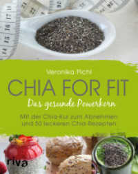 Chia for fit : Das gesunde Powerkorn Mit der Chia-Kur zum Abnehmen und 50 leckeren Chia-Rezepten （2016. 80 S. 240 mm）