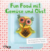 Fun Food mit Gemüse und Obst : Die kreativsten Rezepte für kindgerechte Snacks （2016. 64 S. m. Farbfotos. 190 mm）