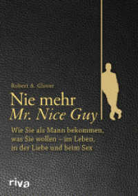 Nie mehr Mr. Nice Guy : Wie Sie als Mann bekommen, was Sie wollen - im Leben, in der Liebe und beim Sex （2016. 224 S. 210 mm）