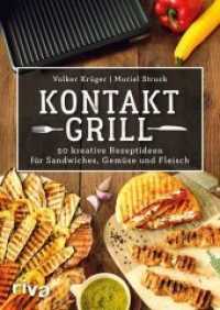 Kontaktgrill : 50 kreative Rezeptideen für Sandwiches, Gemüse und Fleisch （2018. 96 S. 240 mm）