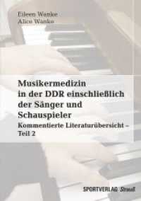 Musikermedizin in der DDR einschließlich der Sänger und Schauspieler Tl.2 : Kommentierte Literaturübersicht （2019. 258 S. 17 Abb., Tab. 21 cm）