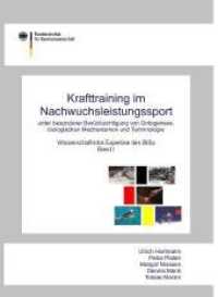 Krafttraining im Nachwuchsleistungssport unter besonderer Berücksichtigung von Ontogenese, biologischen Mechanismen und Bd.1 : Wissenschaftliche Expertise des BISp, Band I. Hrsg.: Bundesinstitut für Sportwissenschaft （1., Aufl. 2010. X, 302 S. 86 Abb., 40 Tab. 21 cm）