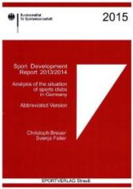 Sport Development Report 2013/2014 : Analysis of the situation of sports clubs in Germany. Abbreviated Version. Hrsg.: Bundesinstitut für Sportwissenschaft (Sonderpublikationen des Bundesinstituts für Sportwissenschaft) （2015. 42 S. 32 Tabellen, 7 Abb. 21 cm）