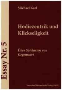 Hodiezentrik und Klickseligkeit : &Uuml;ber Spielarten von Gegenwart (Ars poetica. Schriften zur Literaturwissenschaft 15) （2020. 39 S. 21 cm）