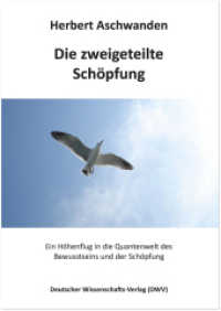 Die zweigeteilte Schöpfung : Ein Höhenflug in die Quantenwelt des Bewusstseins und der Schöpfung （2022. 43 S. einige Abb. u. Grafiken. 21 cm）