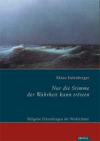 Nur die Stimme der Wahrheit kann trösten : Religiöse Erkundungen der Wirklichkeit （2010. 224 S. 210 mm）