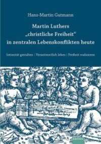 Martin Luthers "christliche Freiheit" in zentralen Lebenskonflikten heute : Intimität gestalten. Verantwortlich leben. Freiheit realisieren （1., Auflage. 2013. 256 S. 21 cm）