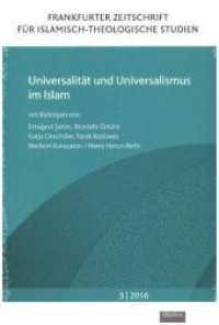 Universalität und Universalismus im Islam (Frankfurter Zeitschrift für islamisch-theologische Studien Bd.3) （2016. 235 S. 24 cm）