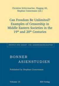 Can Freedom Be Unlimited? : Examples of Censorship in Middle Eastern Societies in the 19th and 20th Centuries (Bonner Asienstudien (BAS) .15) （2017. 266 S. 22.5 cm）