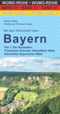 Mit dem Wohnmobil nach Bayern : Teil 1: Der Nordosten (Womo-Reihe 31) （4., überarb. Aufl. 2022. 384 S. Farbfotos, Karten. 21.7 cm）