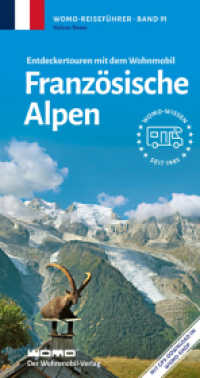 Entdeckertouren mit dem Wohnmobil Französische Alpen (Womo-Reihe 91) （2., überarb. Aufl., erw. Aufl. 2023. 384 S. Farbfotos, Karten. 21）