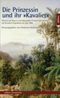 Die Prinzessin und ihr »Kavalier« : Therese von Bayern und Maximilian von Speidel auf Brasilien-Expedition im Jahr 1888 (edition monacensia) （2. Aufl. 2011. 196 S. m. zahlr. Abb. 21 cm）
