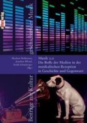 Musik 2.0 : Die Rolle der Medien in der musikalischen Rezeption in Geschichte und Gegenwart (Beiträge zur Kulturgeschichte der Musik) （2012. 184 S. 22 cm）