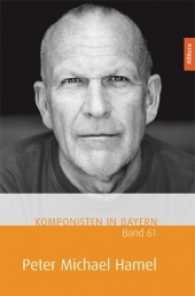 Komponisten in Bayern. Band 61: Peter Michael Hamel (Komponistinnen und Komponisten in Bayern 61) （1. 2017. 172 S. 238 mm）