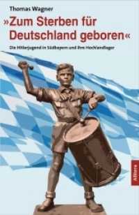 »Zum Sterben für Deutschland geboren« : Die Hitlerjugend in Südbayern und ihre Hochlandlager （2. Aufl. 2018. 196 S. 22 cm）