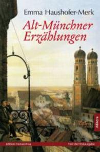 Alt-Münchner Erzählungen : Texte der Erstausgaben (edition monacensia) （1. Aufl. 2015. 24 S. m. Abb. 220 mm）