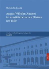 August Wilhelm Ambros im musikästhetischen Diskurs um 1850 (Münchner Veröffentlichungen zur Musikgeschichte Bd.75) （1. 2016. 256 S. 246 mm）