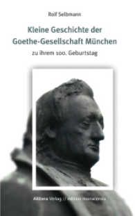 Kleine Geschichte der Goethe-Gesellschaft München (edition monacensia) （1. Aufl. 2016. 76 S. 197 mm）