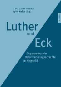 Luther und Eck : Opponenten der Reformationsgeschichte im Vergleich （2017. 300 S. 22 cm）