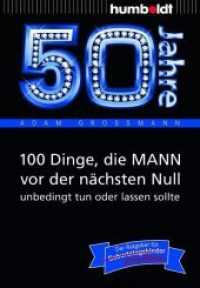50 Jahre: 100 Dinge, die MANN vor der nächsten Null unbedingt tun oder lassen sollte : Der Ratgeber für Geburtstagskinder/echte Männer (Information & Wissen) （2013. 160 S. 170 mm）