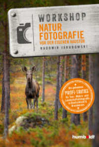 Workshop Naturfotografie vor der eigenen Haustür : Die geheimen Profi-Tricks. Tier-, Makro- und Landschaftsfotografie in Deutschland & drumherum （3. Auflage. 2020. 256 S. ca. 150 Abbildungen. 215 mm）